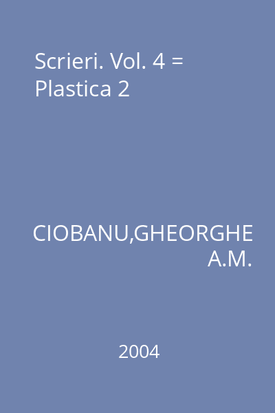 Scrieri. Vol. 4 = Plastica 2
