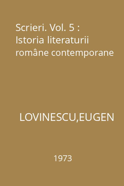 Scrieri. Vol. 5 : Istoria literaturii române contemporane