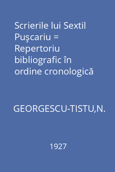 Scrierile lui Sextil Puşcariu = Repertoriu bibliografic în ordine cronologică