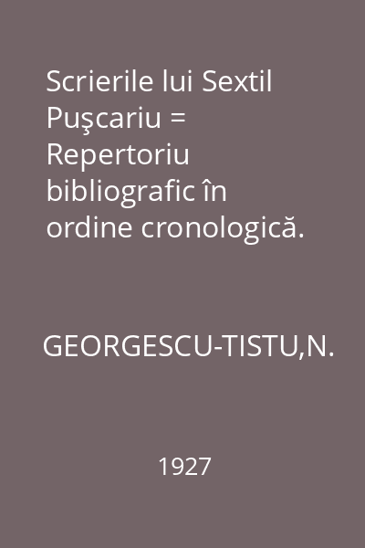 Scrierile lui Sextil Puşcariu = Repertoriu bibliografic în ordine cronologică.