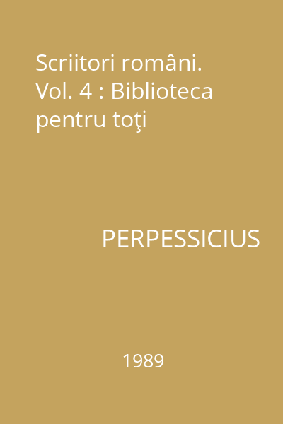 Scriitori români. Vol. 4 : Biblioteca pentru toţi