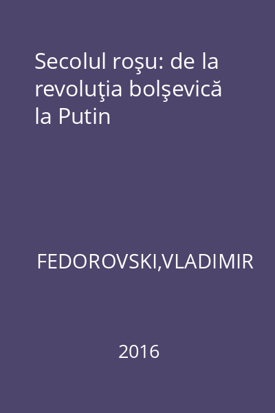 Secolul roşu: de la revoluţia bolşevică la Putin