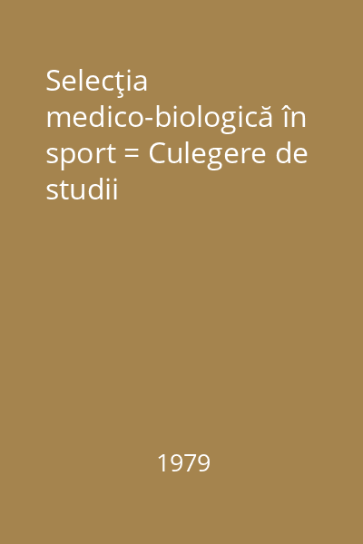 Selecţia medico-biologică în sport = Culegere de studii