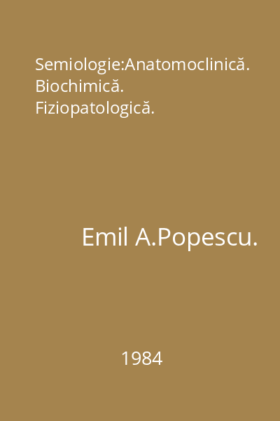 Semiologie:Anatomoclinică. Biochimică. Fiziopatologică.