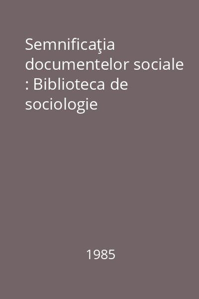 Semnificaţia documentelor sociale : Biblioteca de sociologie