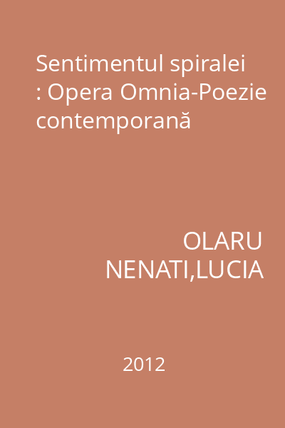 Sentimentul spiralei : Opera Omnia-Poezie contemporană
