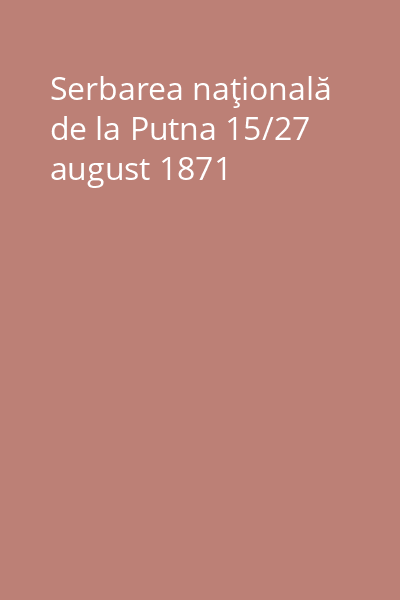 Serbarea naţională de la Putna 15/27 august 1871