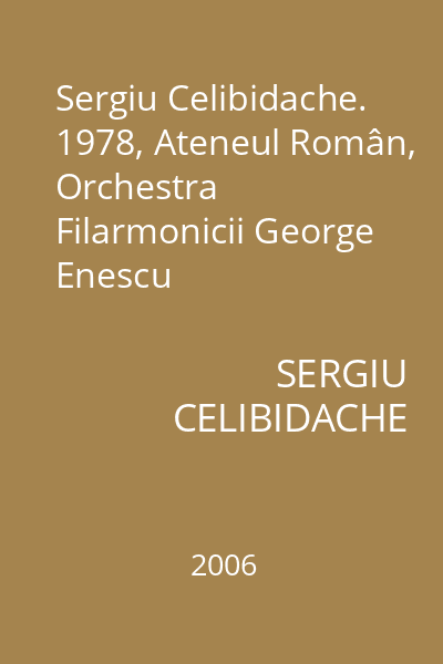 Sergiu Celibidache. 1978, Ateneul Român, Orchestra Filarmonicii George Enescu
