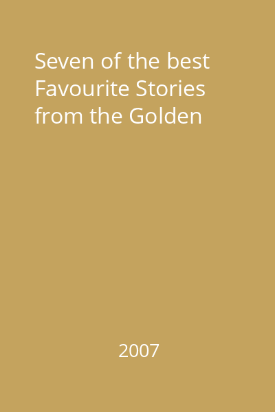 Seven of the best Favourite Stories from the Golden