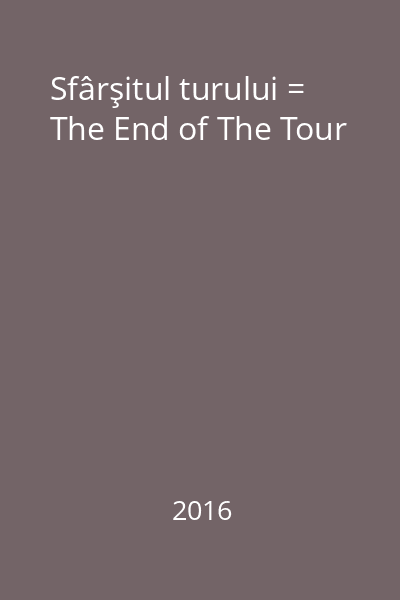 Sfârşitul turului = The End of The Tour