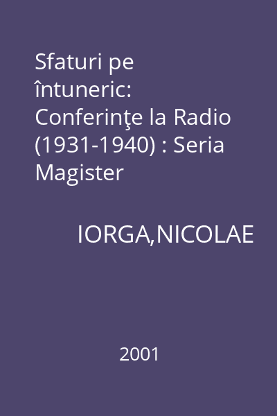 Sfaturi pe întuneric: Conferinţe la Radio (1931-1940) : Seria Magister