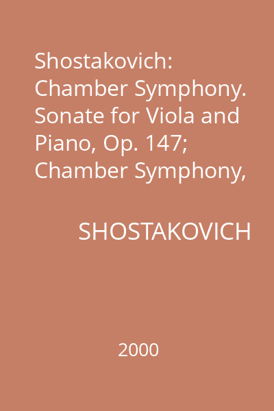 Shostakovich: Chamber Symphony. Sonate for Viola and Piano, Op. 147; Chamber Symphony, Op. 110a
