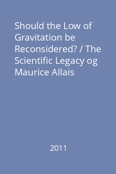 Should the Low of Gravitation be Reconsidered? / The Scientific Legacy og Maurice Allais