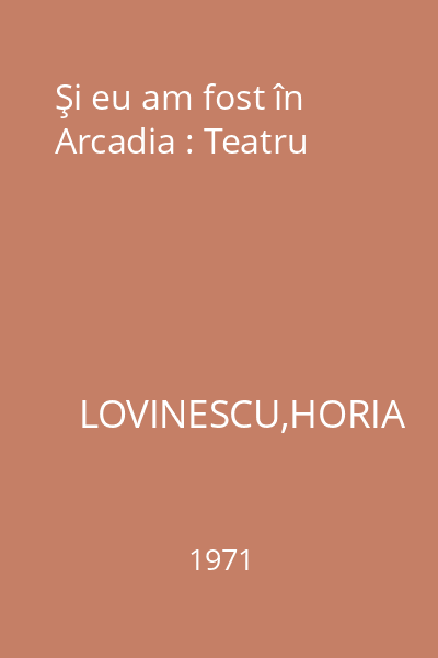 Şi eu am fost în Arcadia : Teatru