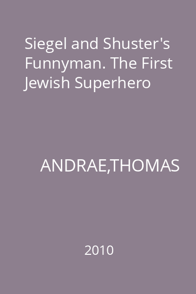 Siegel and Shuster's Funnyman. The First Jewish Superhero