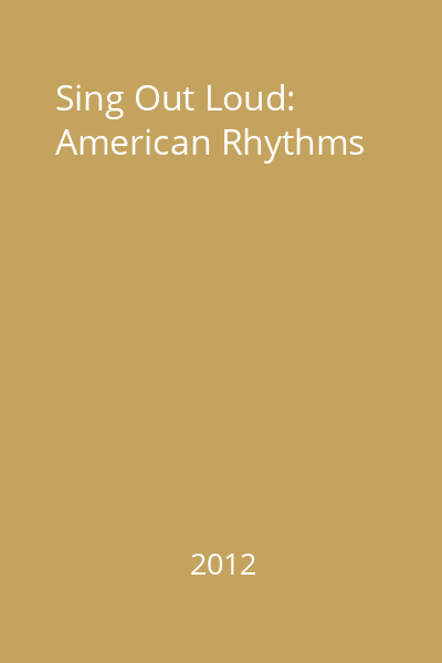 Sing Out Loud: American Rhythms