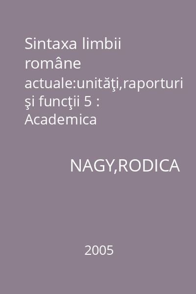 Sintaxa limbii române actuale:unităţi,raporturi şi funcţii 5 : Academica