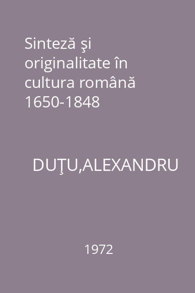 Sinteză şi originalitate în cultura română 1650-1848