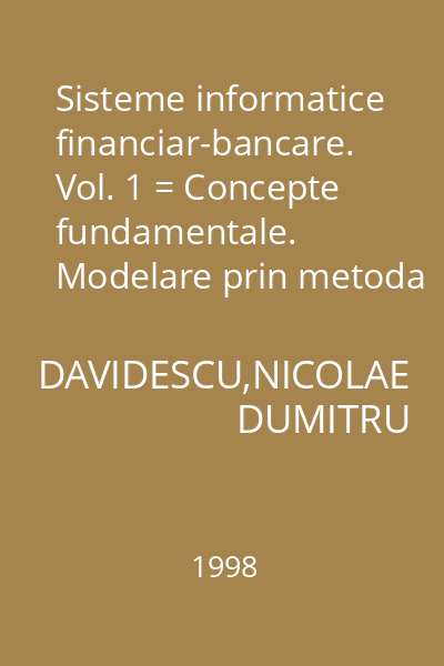Sisteme informatice financiar-bancare. Vol. 1 = Concepte fundamentale. Modelare prin metoda MERISE