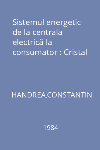 Sistemul energetic de la centrala electrică la consumator : Cristal
