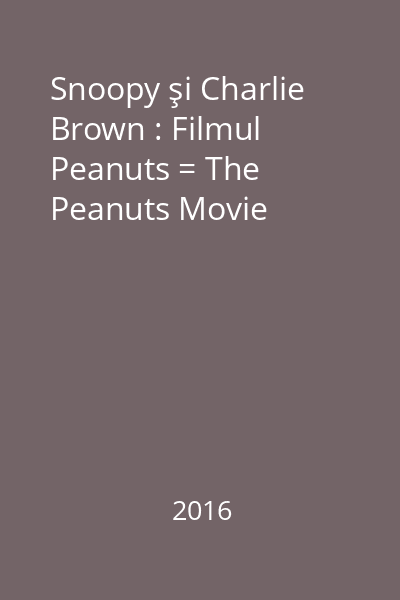 Snoopy şi Charlie Brown : Filmul Peanuts = The Peanuts Movie