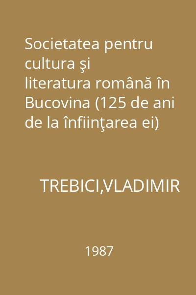 Societatea pentru cultura şi literatura română în Bucovina (125 de ani de la înfiinţarea ei)