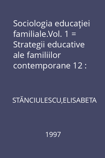 Sociologia educaţiei familiale.Vol. 1 = Strategii educative ale familiilor contemporane 12 : Collegium