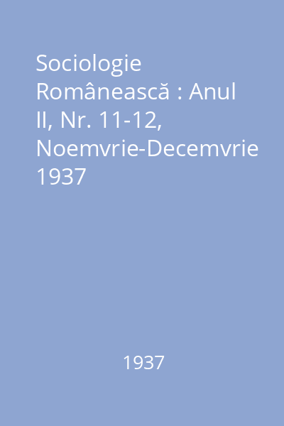Sociologie Românească : Anul II, Nr. 11-12, Noemvrie-Decemvrie 1937