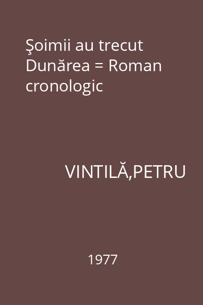Şoimii au trecut Dunărea = Roman cronologic