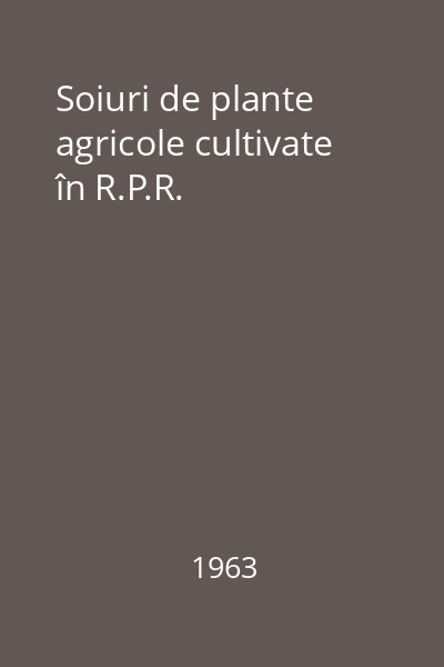 Soiuri de plante agricole cultivate în R.P.R.