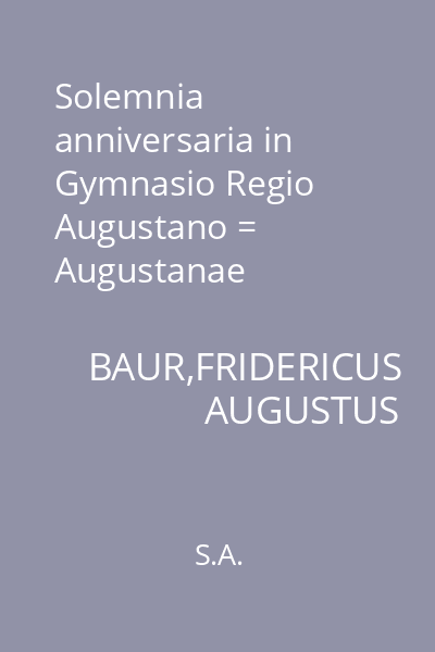 Solemnia anniversaria in Gymnasio Regio Augustano = Augustanae Confessioni Addicto A.D. VIII. ID. MDCCCLXIV
