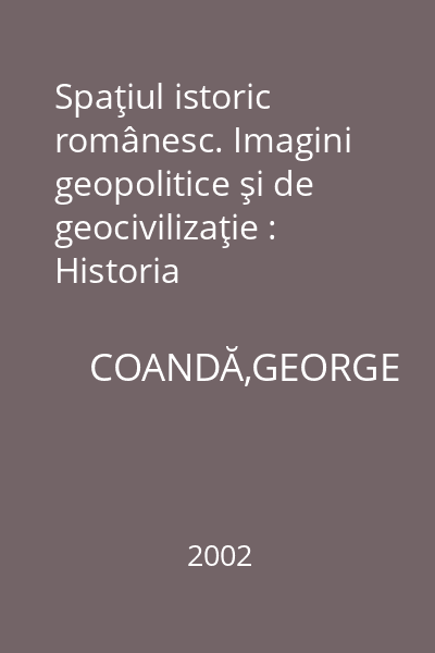 Spaţiul istoric românesc. Imagini geopolitice şi de geocivilizaţie : Historia
