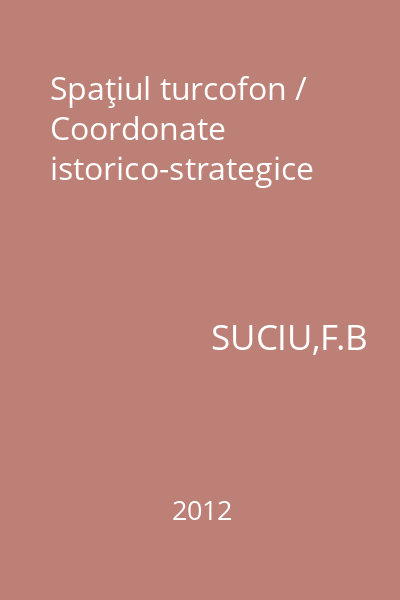 Spaţiul turcofon / Coordonate istorico-strategice