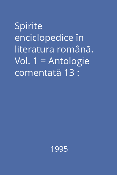Spirite enciclopedice în literatura română. Vol. 1 = Antologie comentată 13 : Antologii şcolare