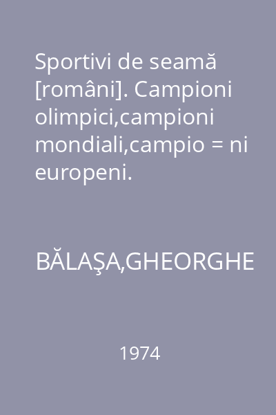 Sportivi de seamă [români]. Campioni olimpici,campioni mondiali,campio = ni europeni.