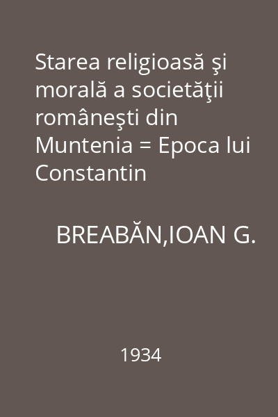 Starea religioasă şi morală a societăţii româneşti din Muntenia = Epoca lui Constantin Brâncoveanu