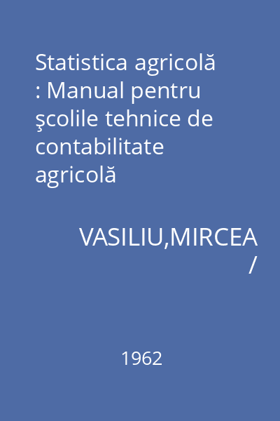 Statistica agricolă : Manual pentru şcolile tehnice de contabilitate agricolă