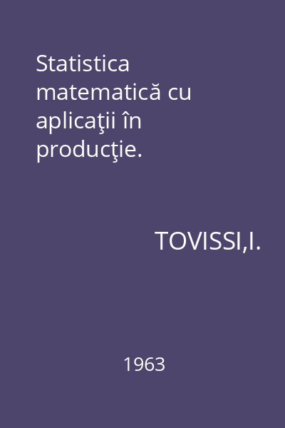 Statistica matematică cu aplicaţii în producţie.