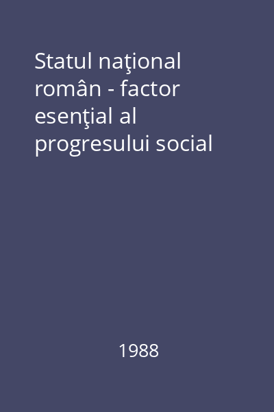 Statul naţional român - factor esenţial al progresului social