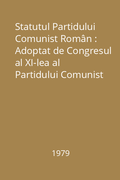 Statutul Partidului Comunist Român : Adoptat de Congresul al XI-lea al Partidului Comunist Român