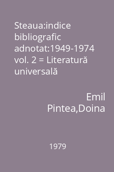Steaua:indice bibliografic adnotat:1949-1974 vol. 2 = Literatură universală