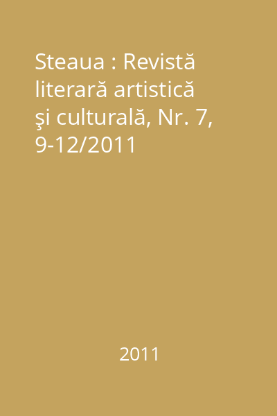 Steaua : Revistă literară artistică şi culturală, Nr. 7, 9-12/2011