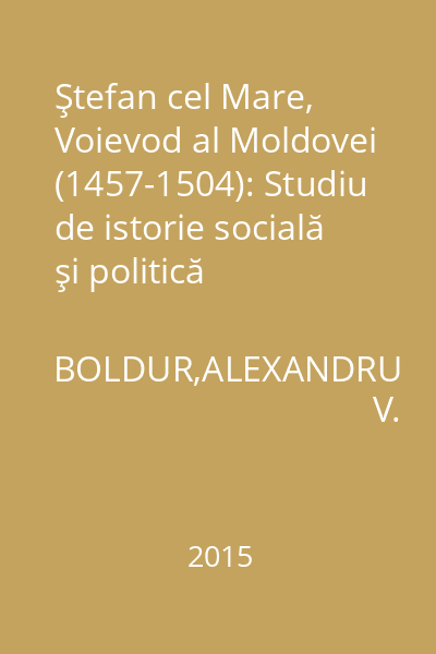 Ştefan cel Mare, Voievod al Moldovei (1457-1504): Studiu de istorie socială şi politică