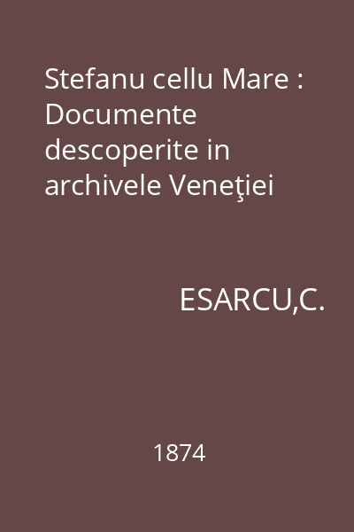 Stefanu cellu Mare : Documente descoperite in archivele Veneţiei