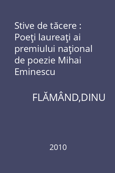 Stive de tăcere : Poeţi laureaţi ai premiului naţional de poezie Mihai Eminescu