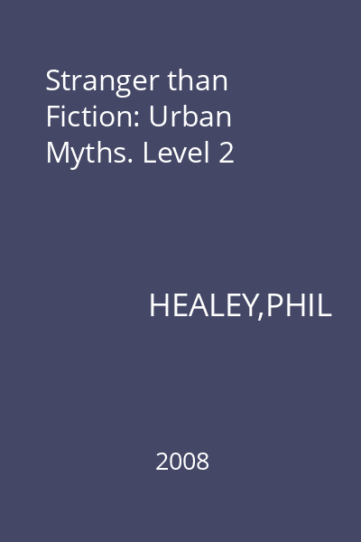 Stranger than Fiction: Urban Myths. Level 2