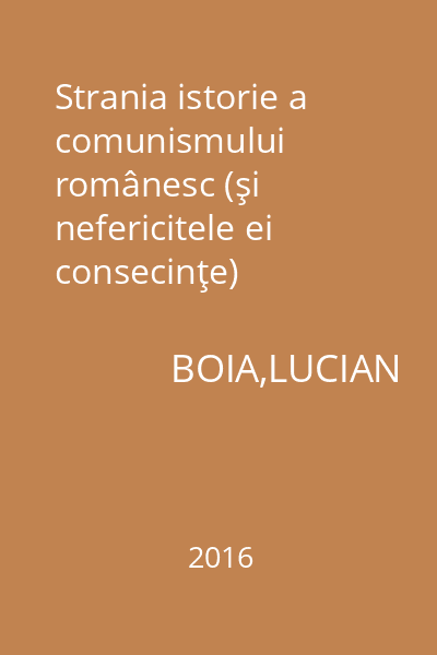 Strania istorie a comunismului românesc (şi nefericitele ei consecinţe)