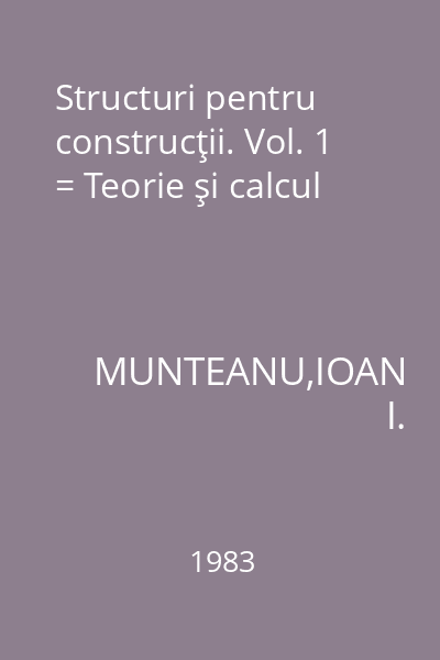 Structuri pentru construcţii. Vol. 1 = Teorie şi calcul