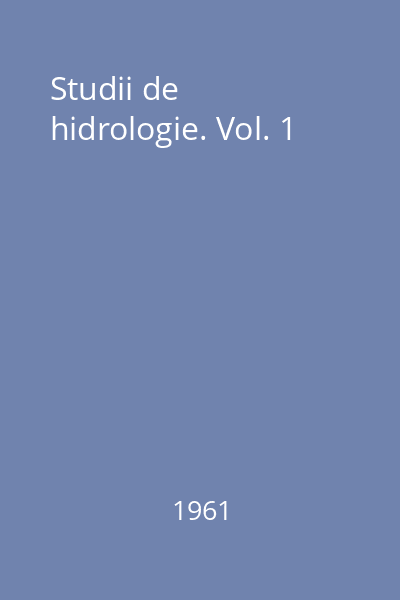 Studii de hidrologie. Vol. 1