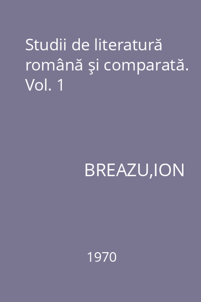 Studii de literatură română şi comparată. Vol. 1